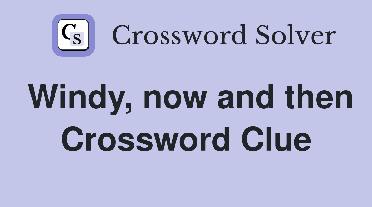 Windy, now and then Crossword Clue