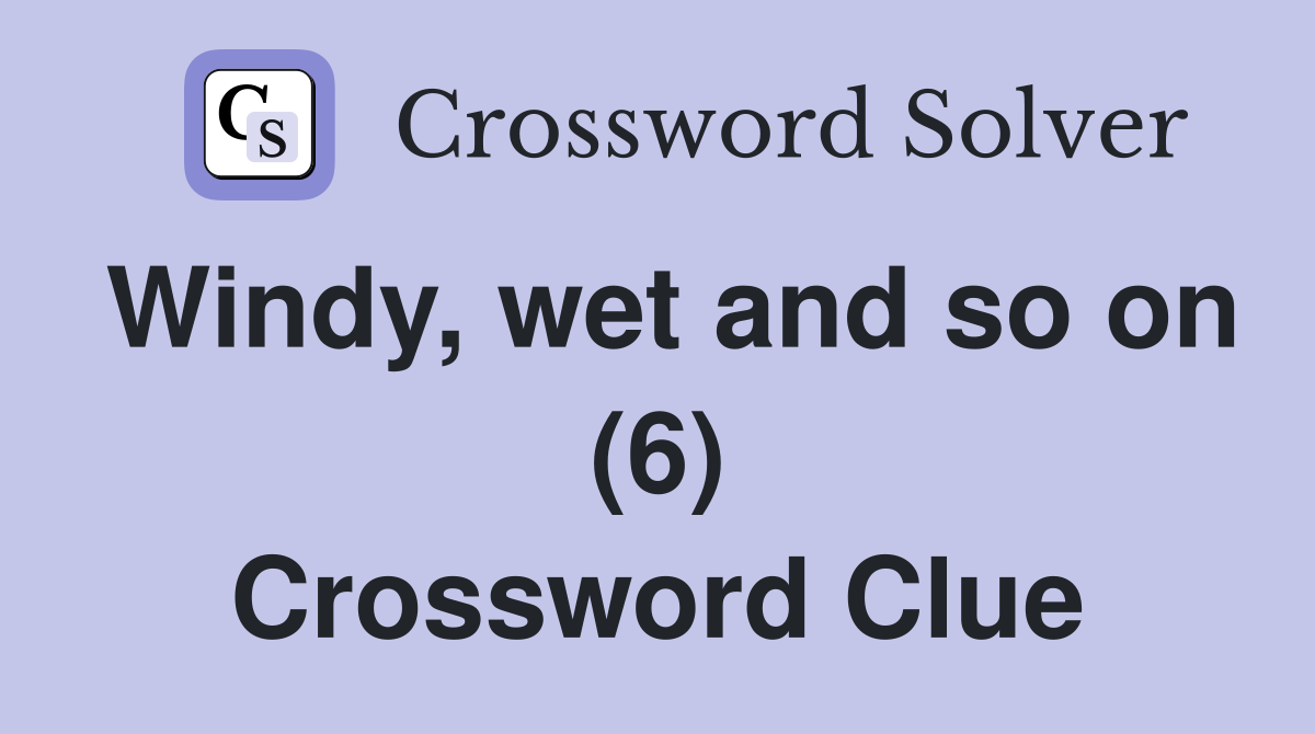 Windy, wet and so on (6) Crossword Clue