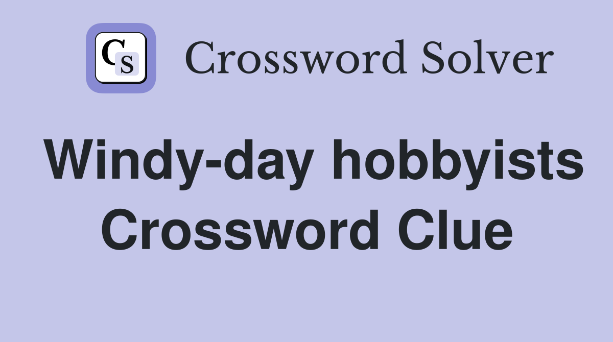 Windy-day hobbyists Crossword Clue