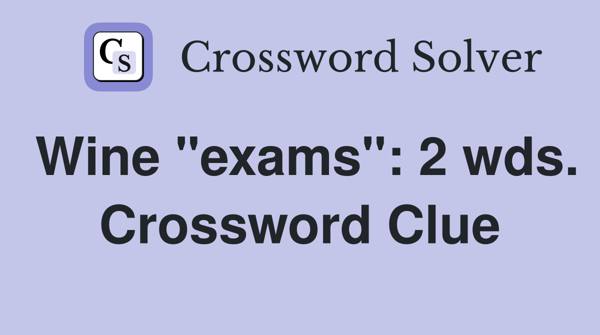 Wine "exams": 2 wds. Crossword Clue