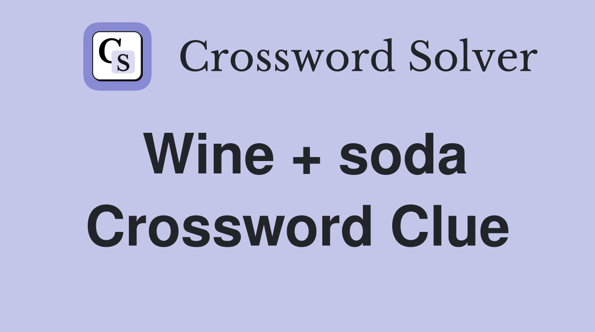 Wine + soda Crossword Clue