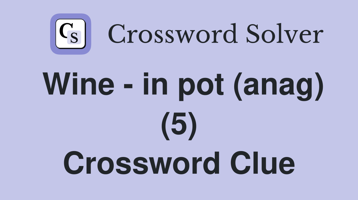 Wine - in pot (anag) (5) Crossword Clue
