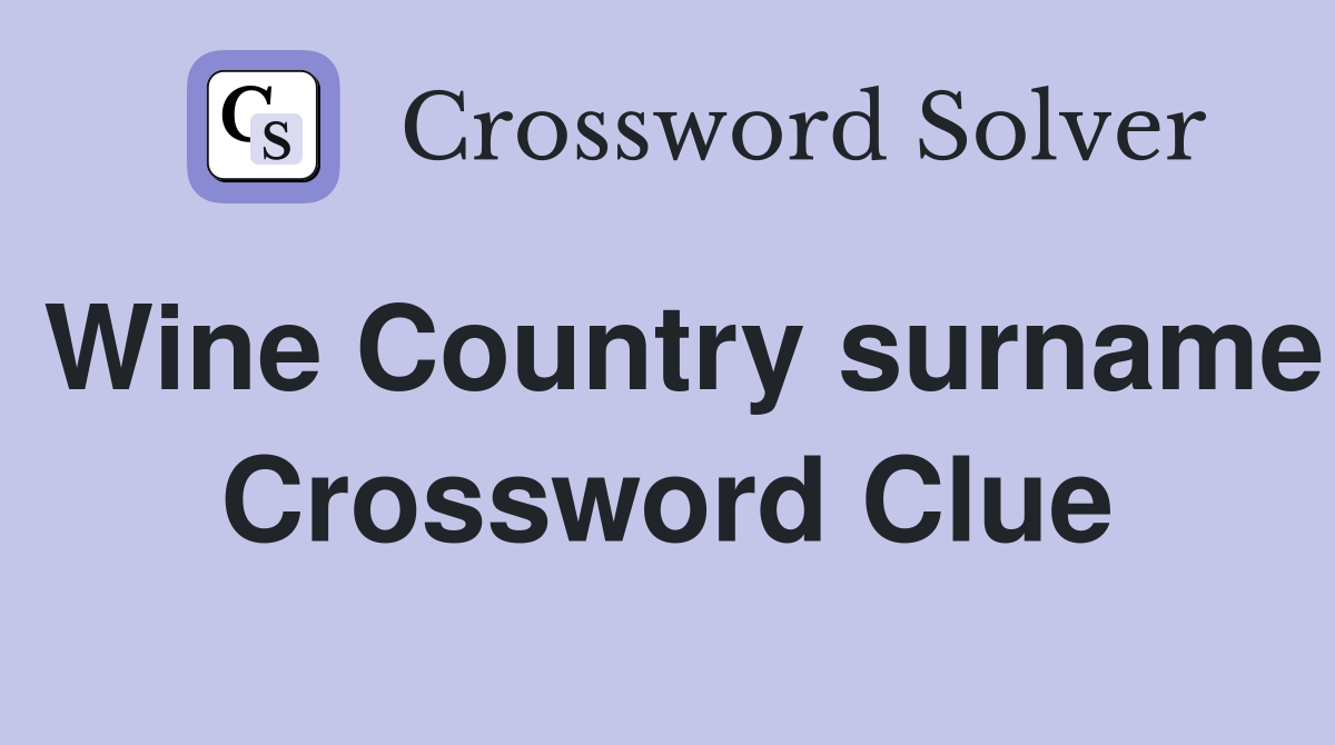 Wine Country surname Crossword Clue
