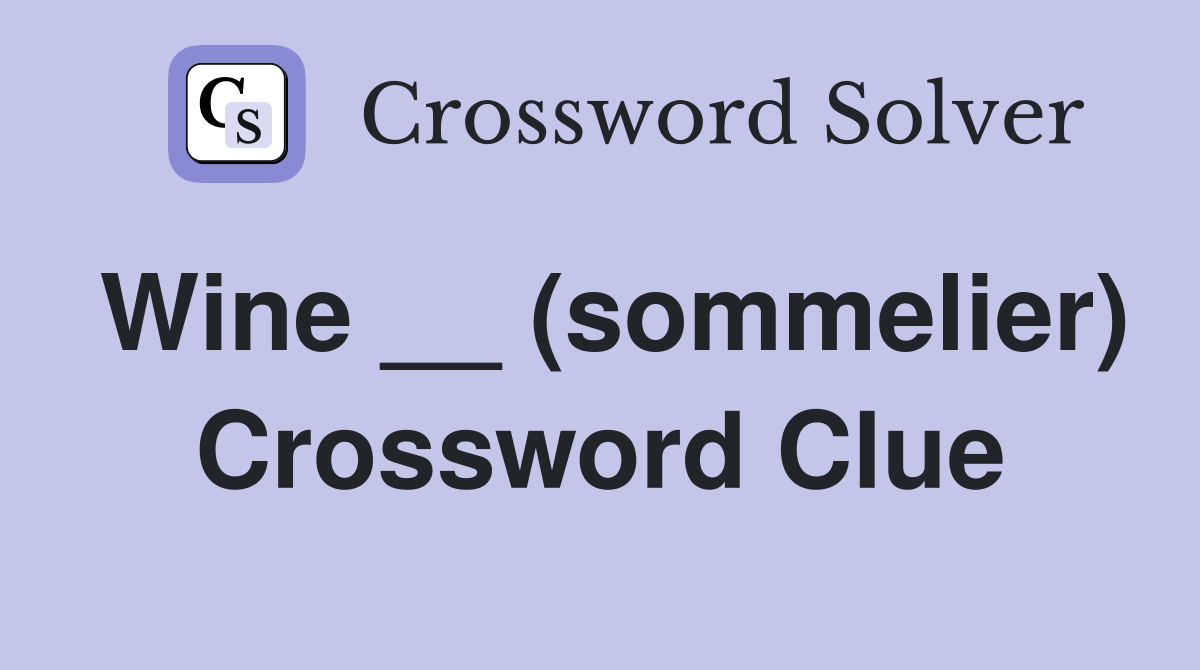 Wine __ (sommelier) Crossword Clue