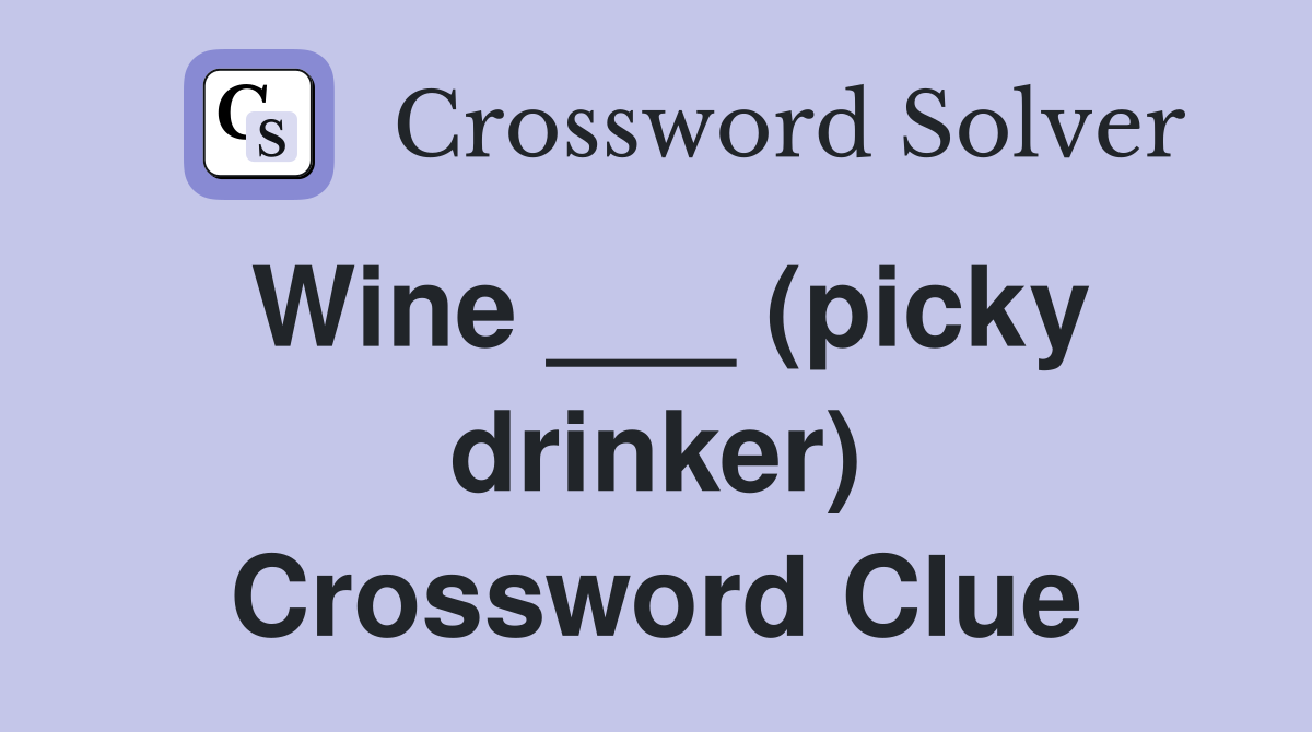 Wine ___ (picky drinker) Crossword Clue