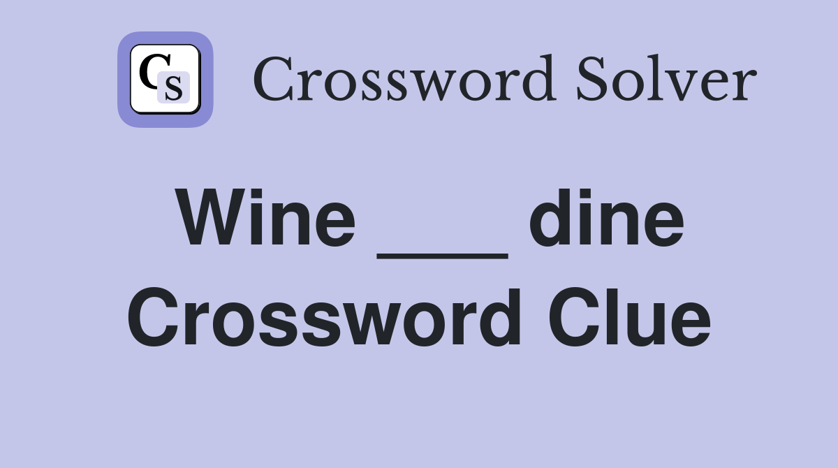 Wine ___ dine Crossword Clue