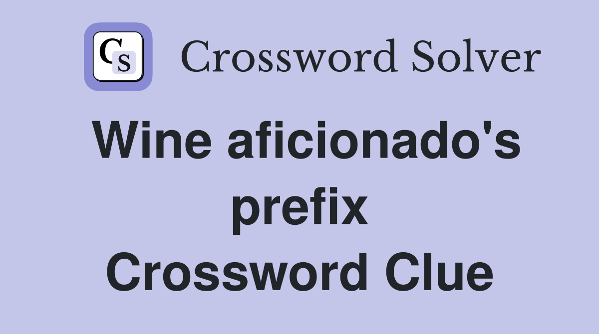 Wine aficionado's prefix Crossword Clue
