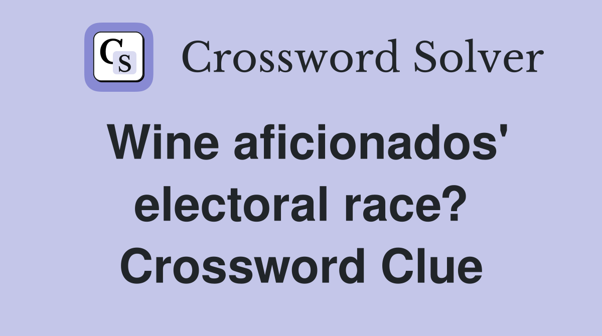 Wine aficionados' electoral race? Crossword Clue