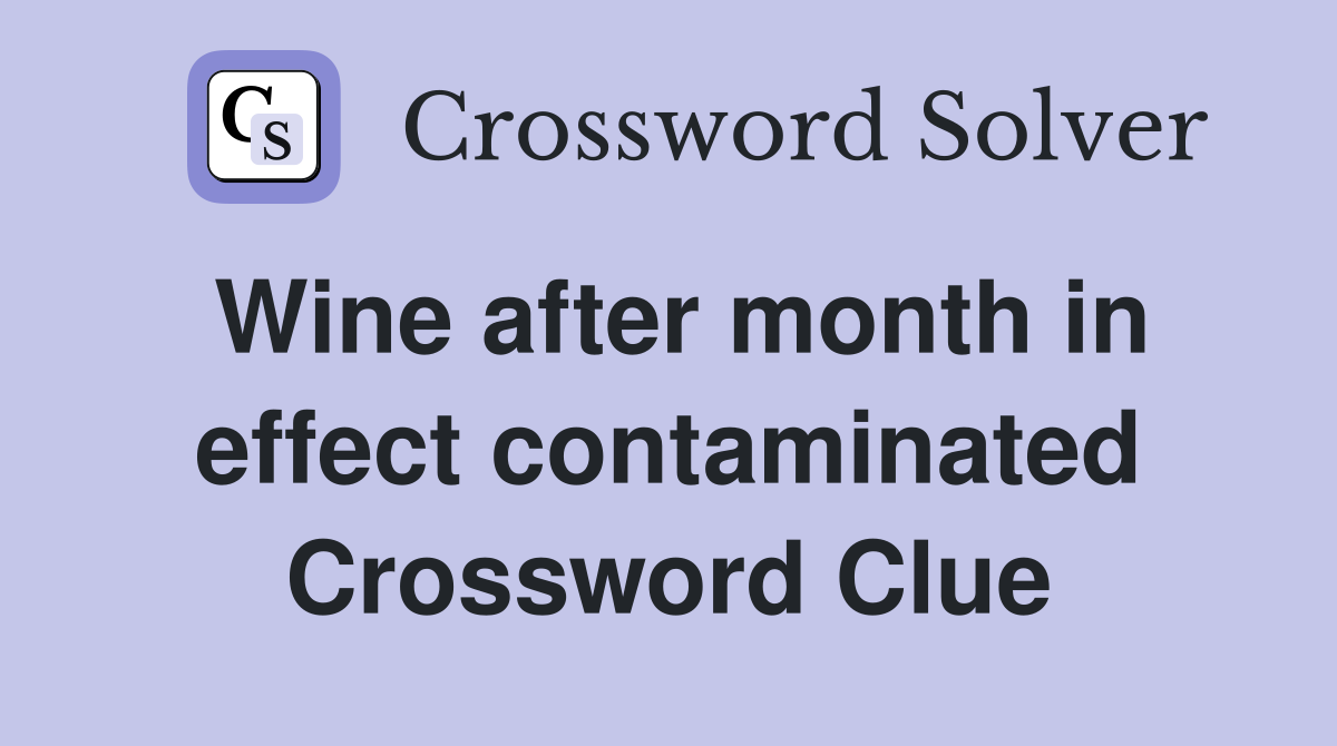 Wine after month in effect contaminated Crossword Clue