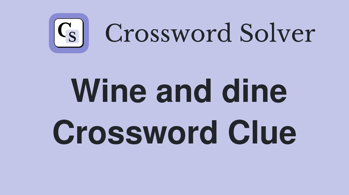 Wine and dine Crossword Clue Answers Crossword Solver