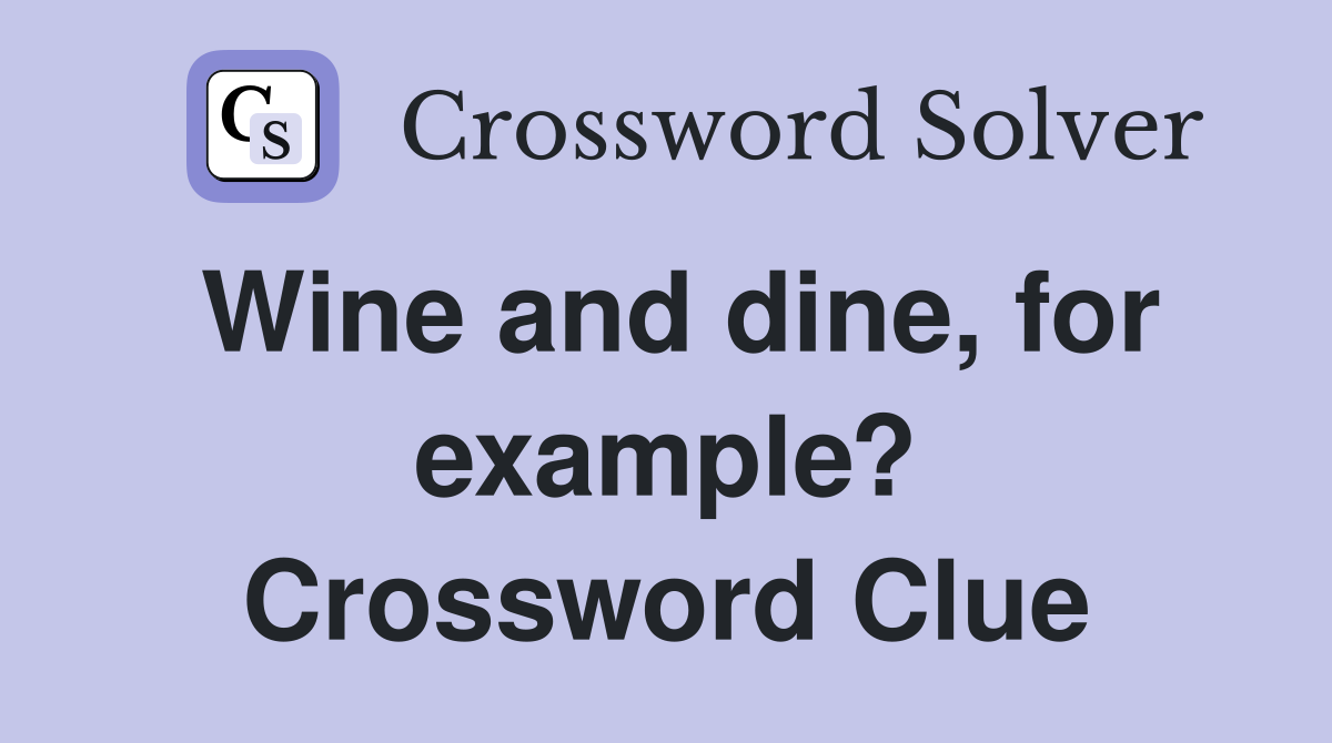 Wine and dine, for example? Crossword Clue