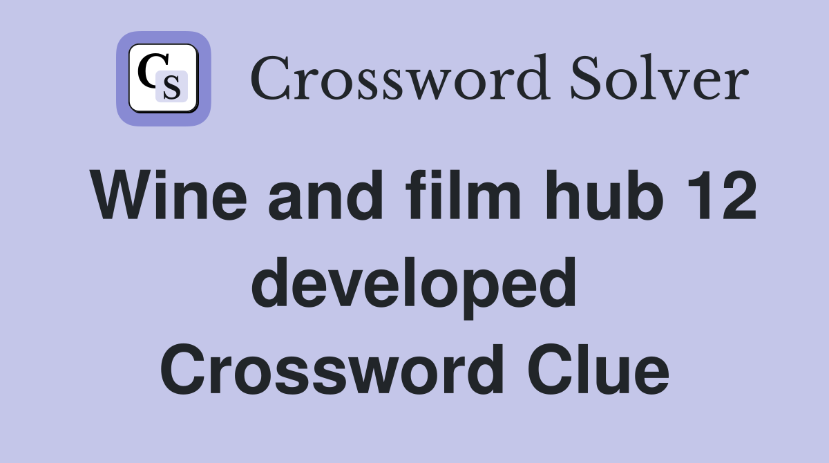 Wine and film hub 12 developed Crossword Clue