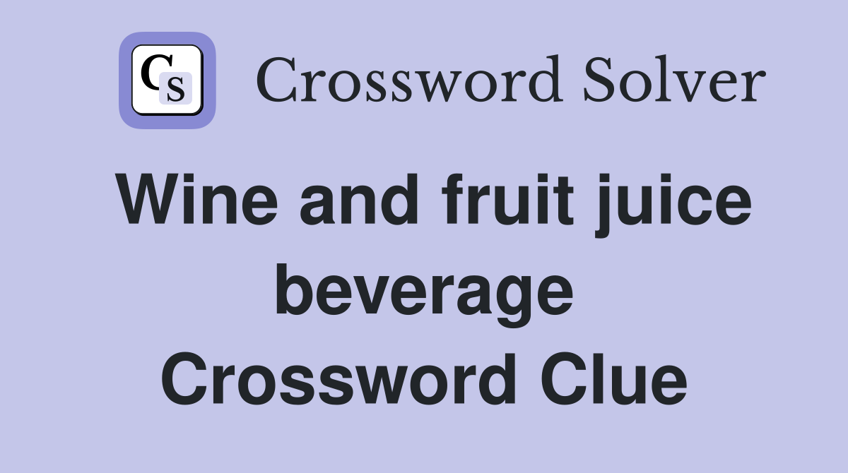 Wine and fruit juice beverage Crossword Clue