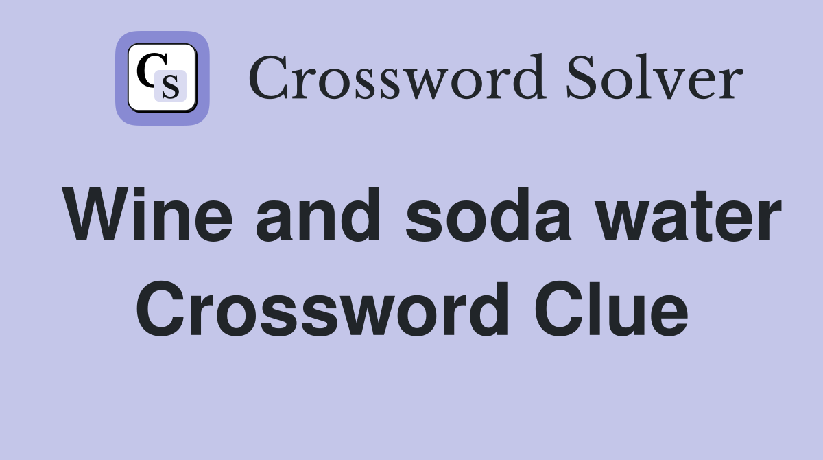 Wine and soda water Crossword Clue