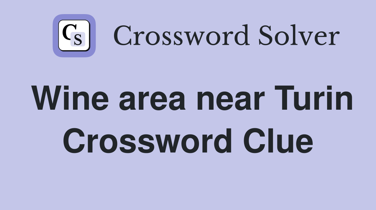 Wine area near Turin Crossword Clue