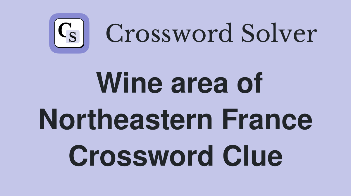 Wine area of Northeastern France Crossword Clue