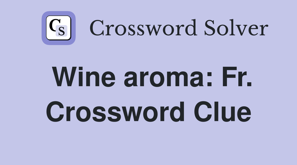 Wine aroma: Fr. Crossword Clue