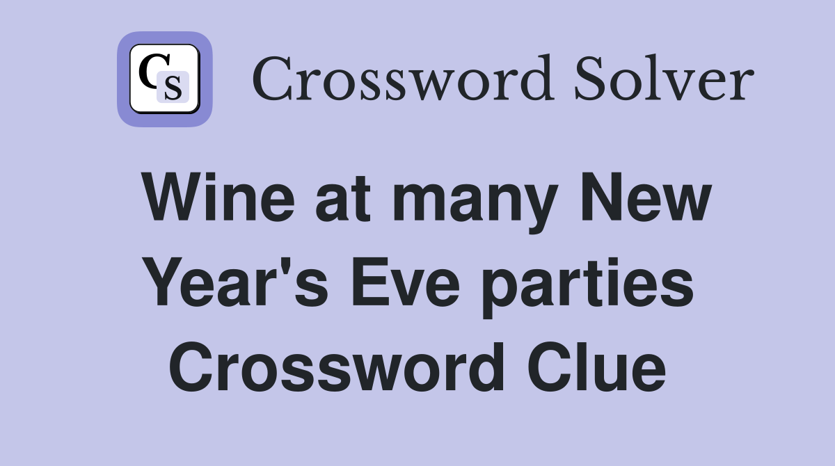Wine at many New Year's Eve parties Crossword Clue