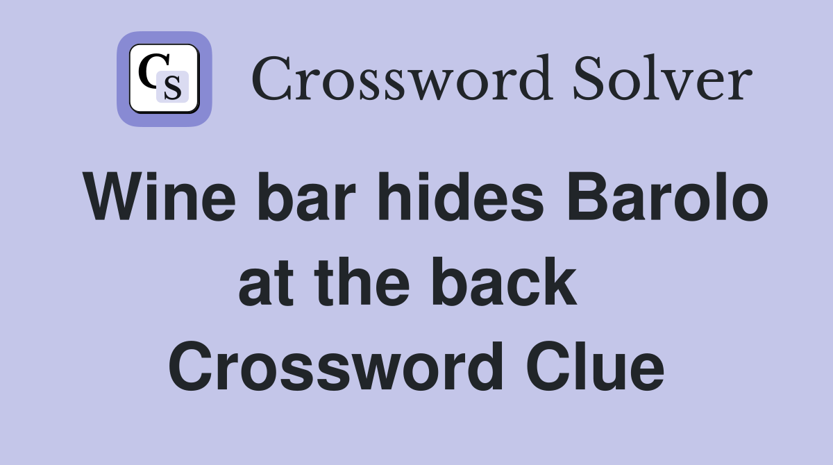 Wine bar hides Barolo at the back  Crossword Clue