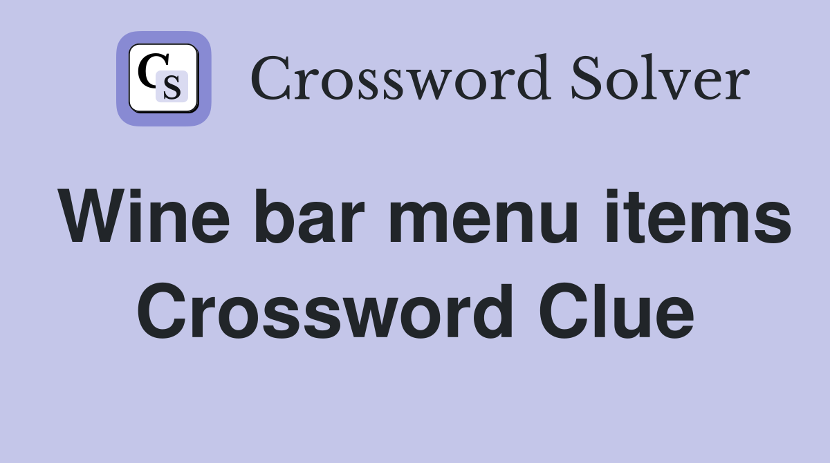 Wine bar menu items Crossword Clue