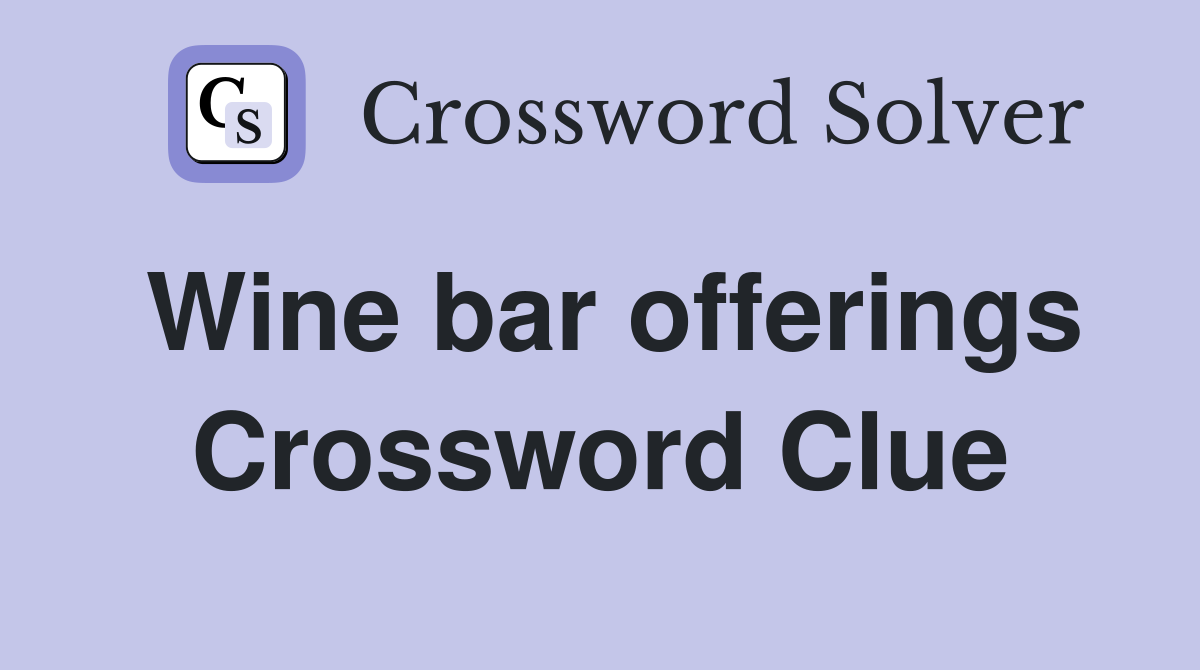 Wine bar offerings Crossword Clue