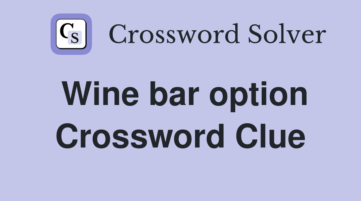 Wine bar option Crossword Clue