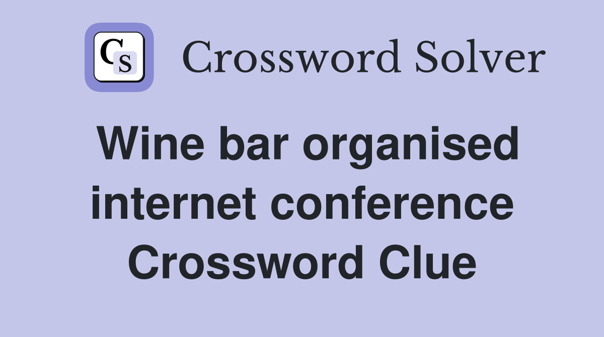 Wine bar organised internet conference Crossword Clue