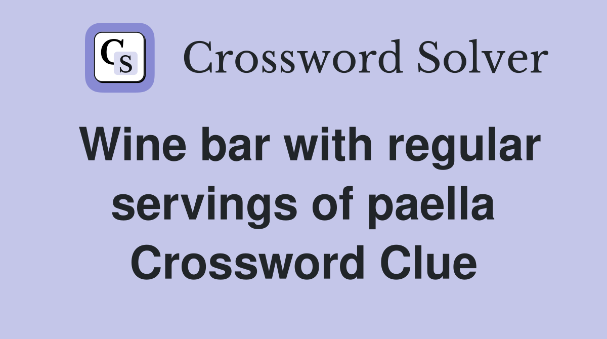 Wine bar with regular servings of paella Crossword Clue