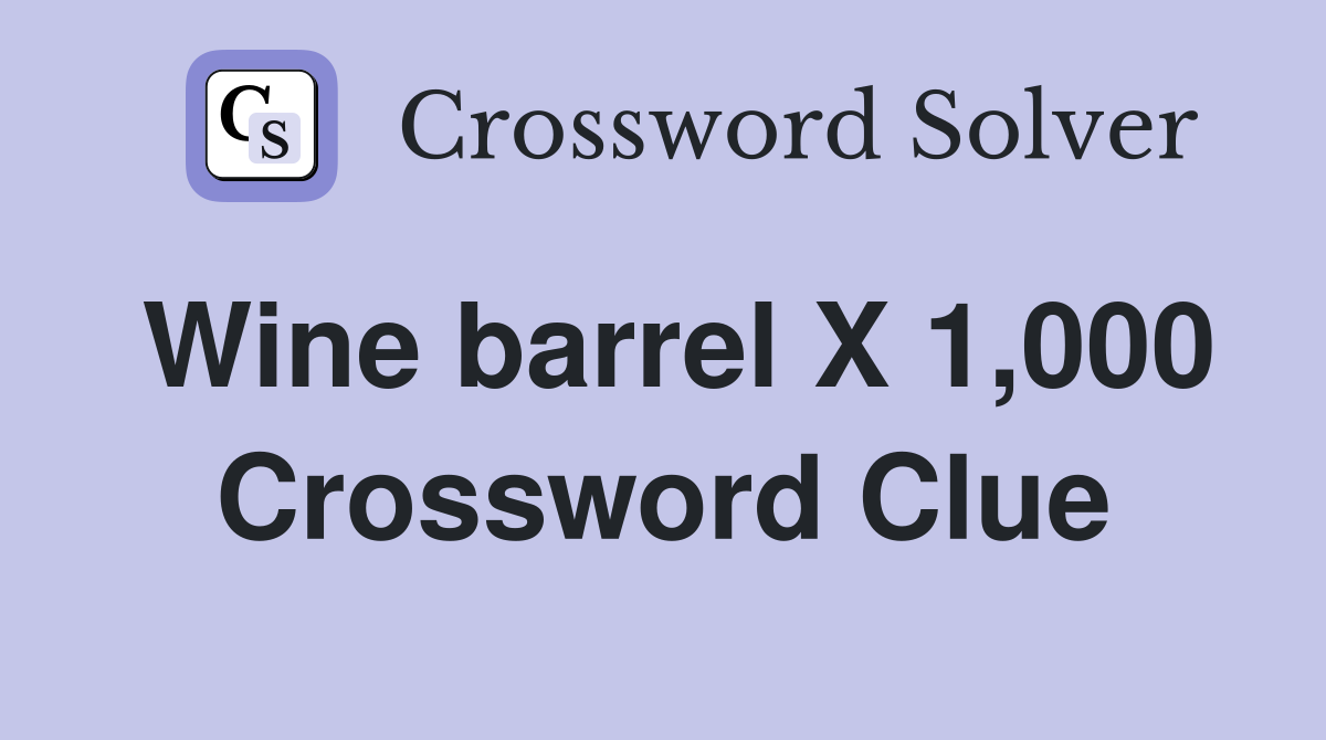 Wine barrel X 1,000 Crossword Clue