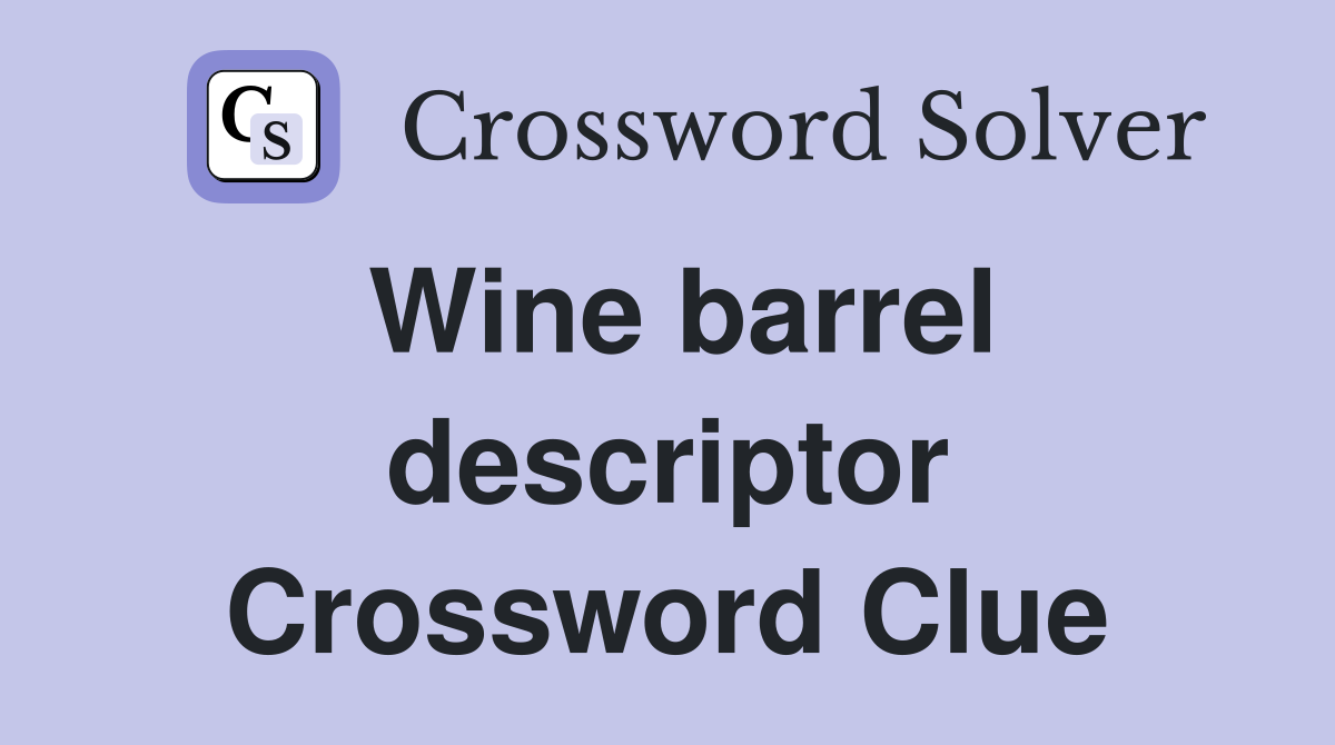 Wine barrel descriptor Crossword Clue