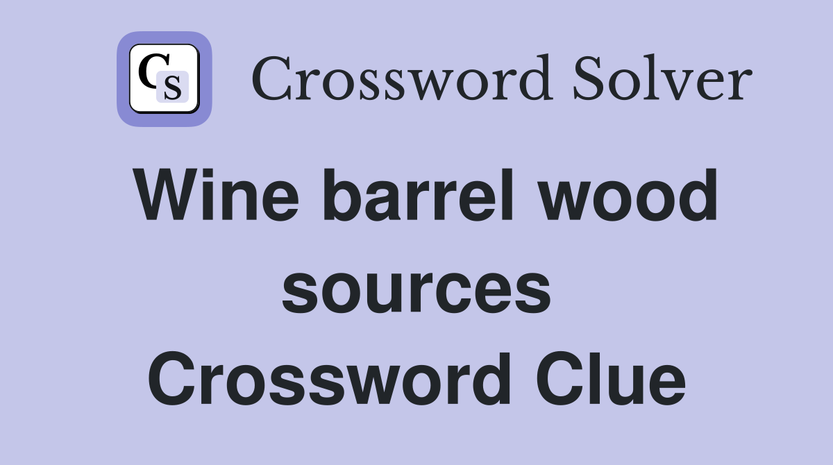 Wine barrel wood sources Crossword Clue