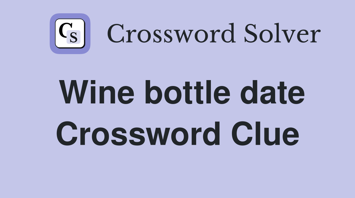 Wine bottle date Crossword Clue