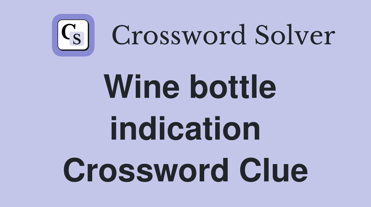 Wine bottle indication Crossword Clue