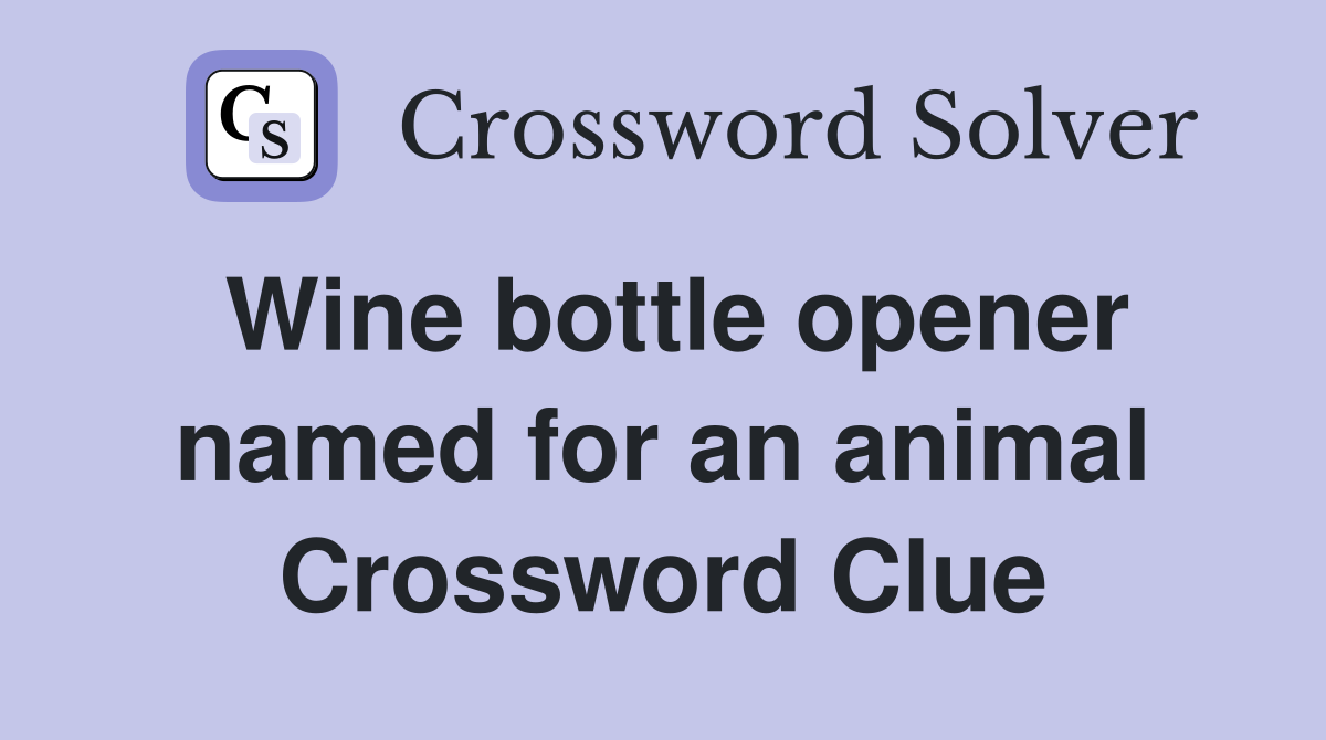 Wine bottle opener named for an animal Crossword Clue