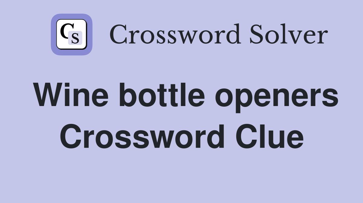 Wine bottle openers Crossword Clue
