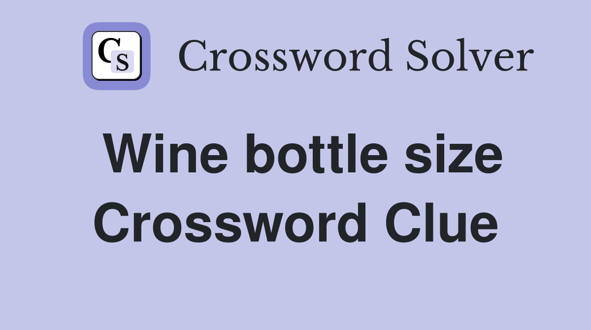 Wine bottle size Crossword Clue