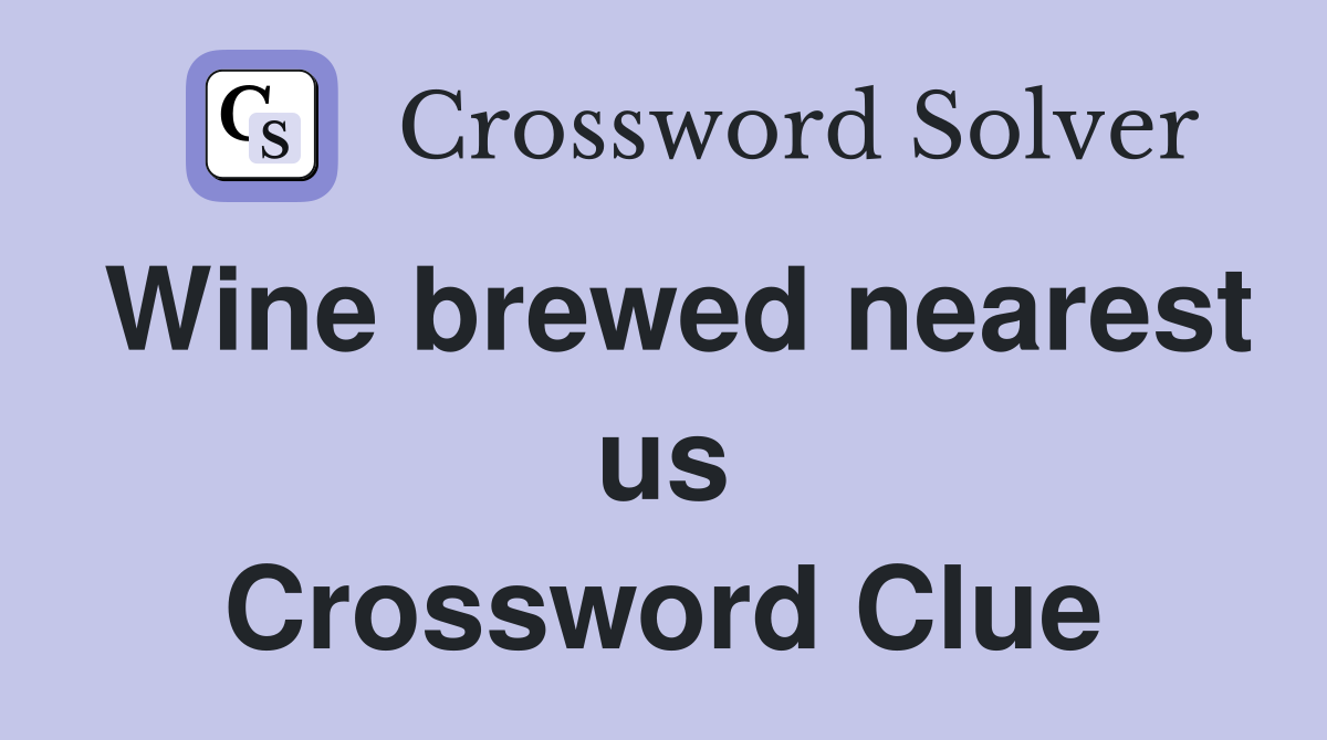 Wine brewed nearest us Crossword Clue