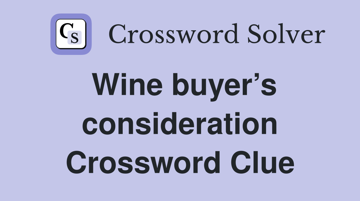 Wine buyer’s consideration Crossword Clue