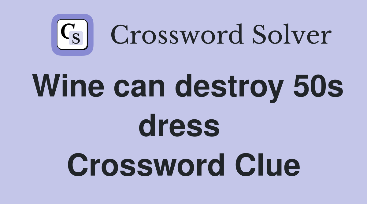 Wine can destroy 50s dress  Crossword Clue