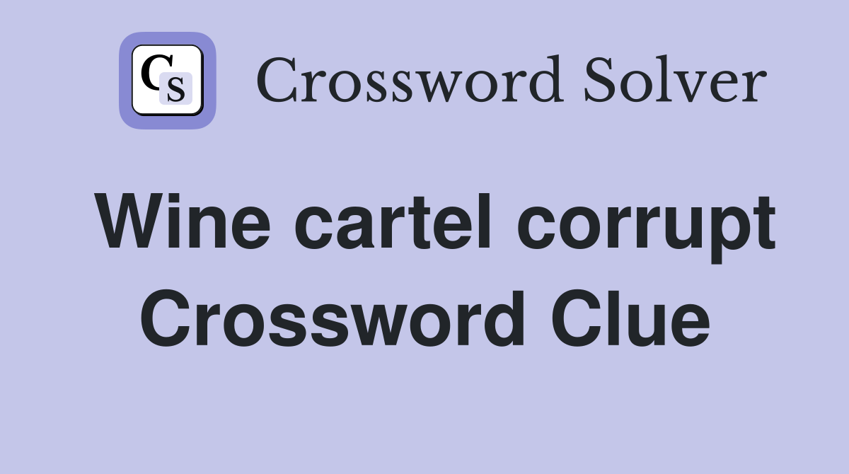 Wine cartel corrupt Crossword Clue