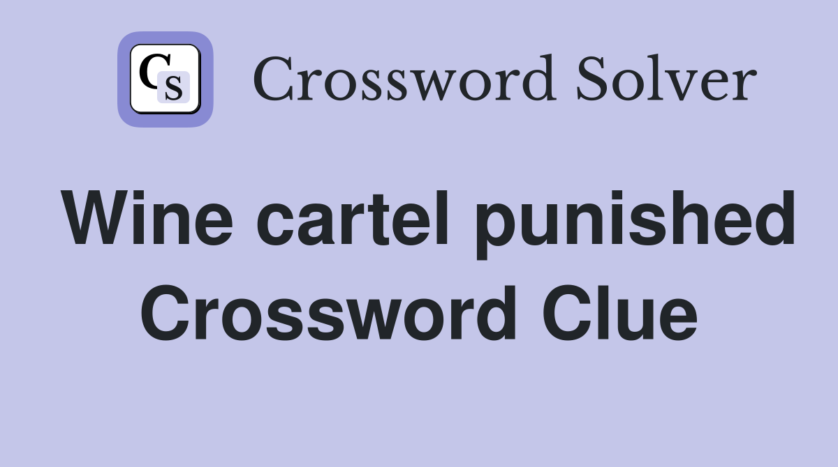 Wine cartel punished Crossword Clue
