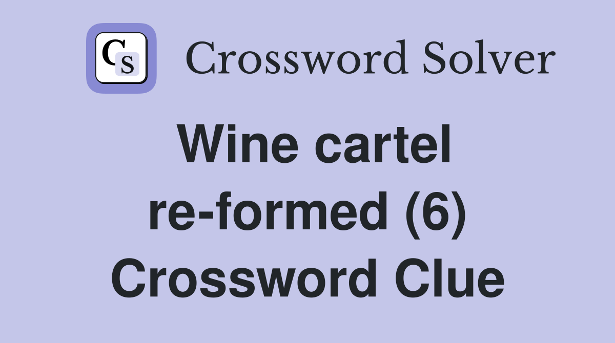 Wine cartel re-formed (6) Crossword Clue