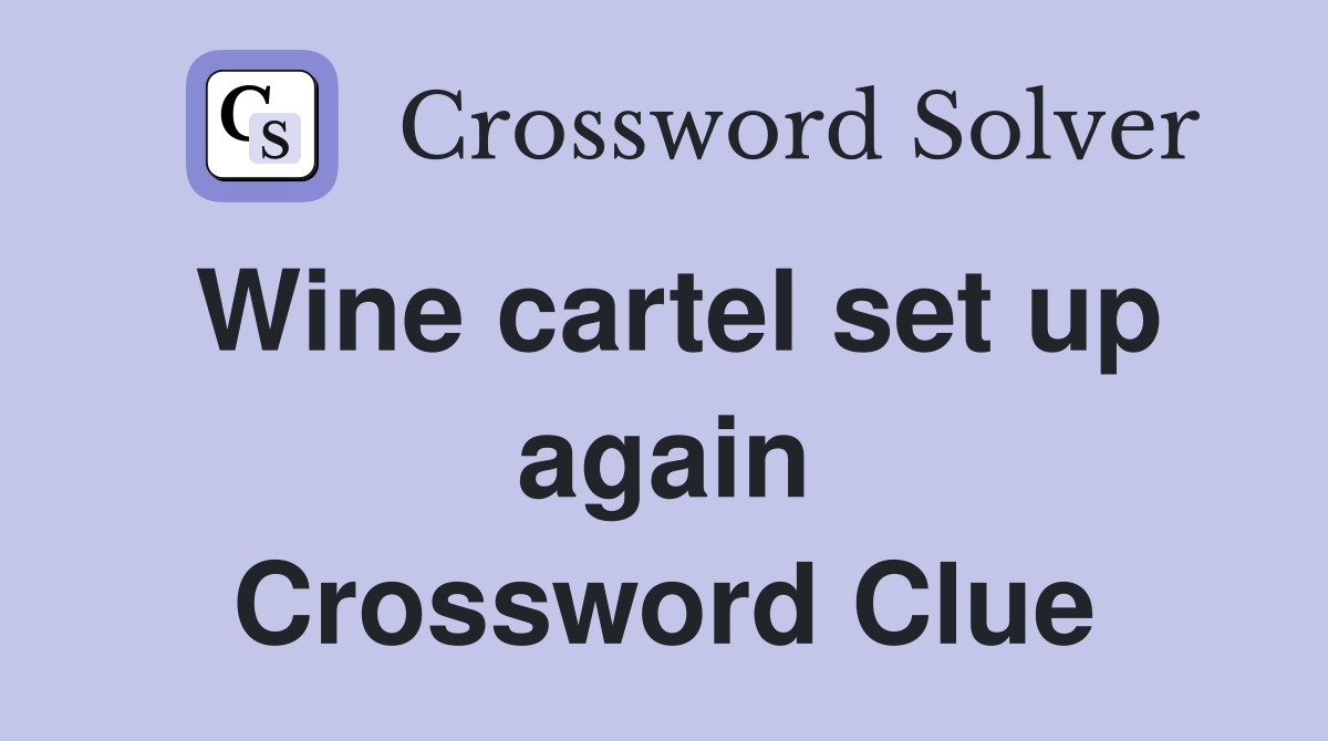 Wine cartel set up again Crossword Clue