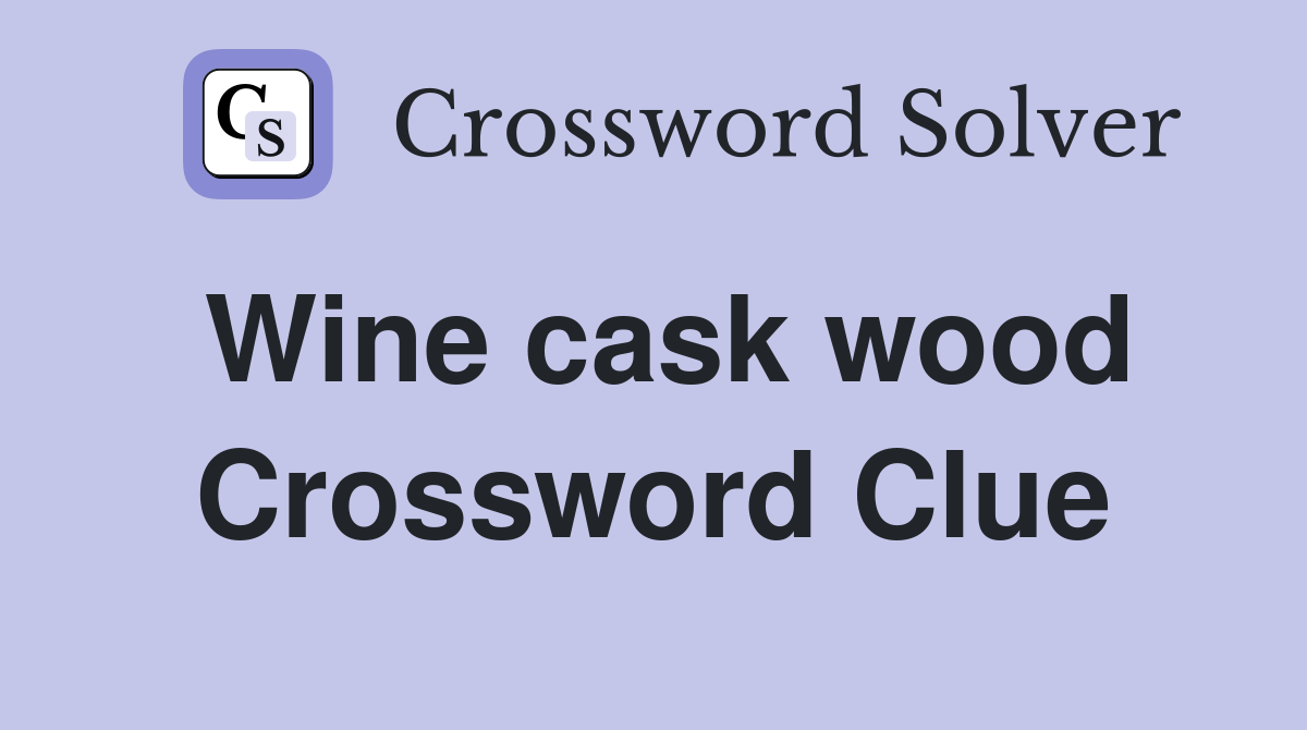 Wine cask wood Crossword Clue