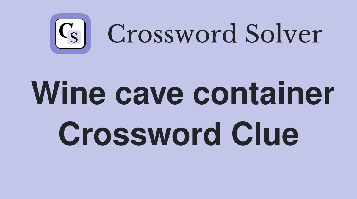 Wine cave container Crossword Clue