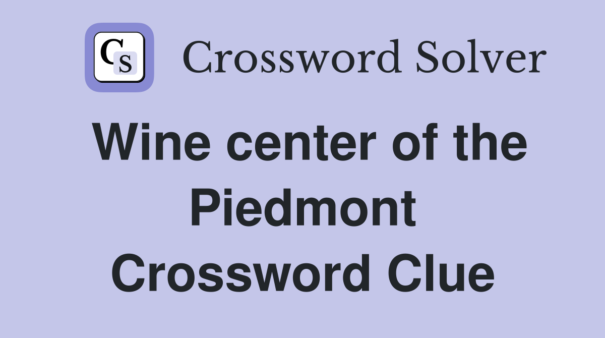 Wine center of the Piedmont Crossword Clue