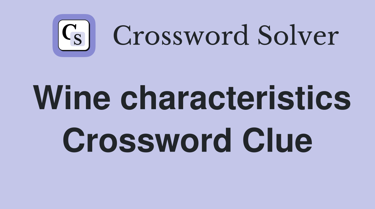 Wine characteristics Crossword Clue