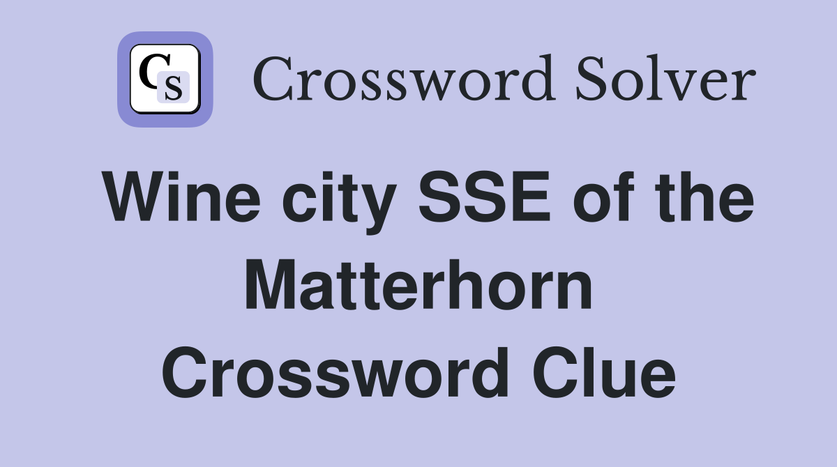 Wine city SSE of the Matterhorn Crossword Clue