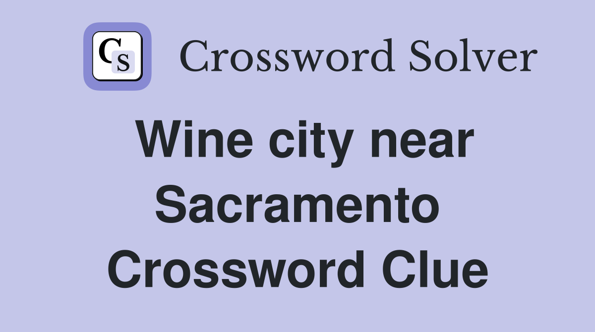 Wine city near Sacramento Crossword Clue