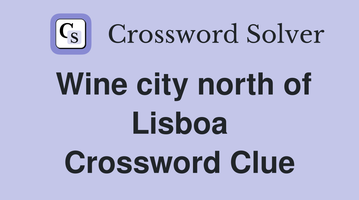 Wine city north of Lisboa Crossword Clue
